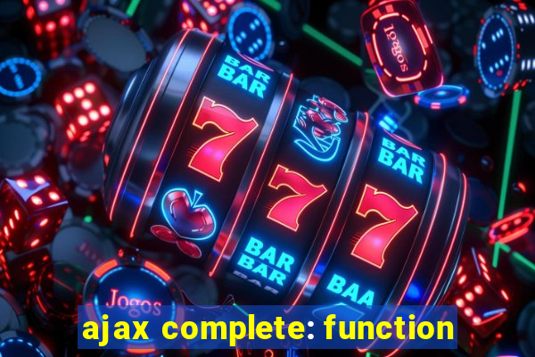 ajax complete: function